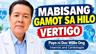 Mabisang Gamot sa Hilo or Vertigo - By Doc Willie Ong (Internist and Cardiologist)