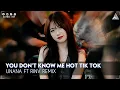Download Lagu You Don't Know Me Remix - Nhạc Nền Hot Trend Tik Tok - Unana RinV Remix