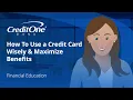 How To Use a Credit Card Wisely Maximize Benefits Credit One Bank