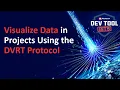 Dev Tool Bits Visualize Data in Projects Using the DVRT Protocol
