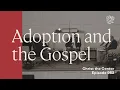 John L Girardeau on Adoption The Forgotten Glory of the Gospel Jonathan Master and Matt Holst
