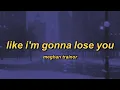 Download Lagu Meghan Trainor - Like I'm Gonna Lose You (ft. John Legend) (lyrics)
