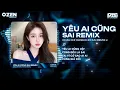 Download Lagu [1 Hour] Yêu Ai Cũng Sai Remix (Hot Tiktok) Châu Chí Hùng x HChun Remix | Yêu Ai Cũng Thế Cũng Đều..