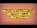 DevOps SysAdmins DNS IP failover for two WAN