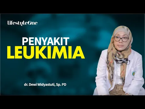 Ketahui Penyebab, Gejala, dan Cara Mengatasi Leukimia | lifestyleOne
