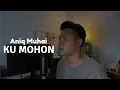 Download Lagu Afgan - Ku Mohon (Aniq Muhai Cover)