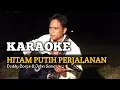 Download Lagu KARAOKE HITAM PUTIH PERJALANAN (Deddy Dores \u0026 John Seme)