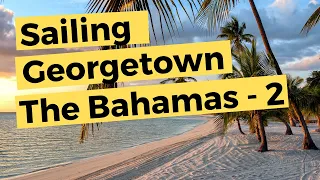 Sailing Georgetown The Bahamas – Part 2 of 2