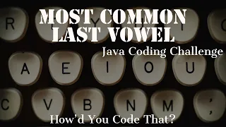 Most Common Last Vowel Java Coding Challenge Edabit How d You Code That