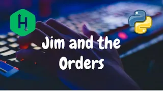 189 - Jim and the Orders Greedy Hackerrank Solution Python