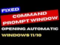 Command Prompt opening automatically on Windows 11 10 Fixed