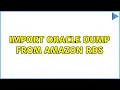 Import Oracle dump from Amazon RDS