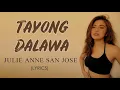 Tayong Dalawa by Julie Anne San Jose (LYRICS)