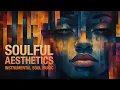Download Lagu Soulful Aesthetics ♠︎ | Soul Music for a Peaceful Mind | Instrumental Mixtape