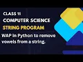 String Program To remove vowels from a string in Python Class-11 Computer Science