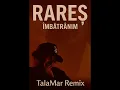Rares - Imbatranim ( TalaMar Remix )