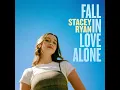 Fall In Love Alone - Stacey Ryan