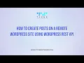 How to Create Posts on a Remote WordPress Site Using WordPress REST API