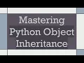 Mastering Python Object Inheritance