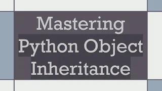 Mastering Python Object Inheritance