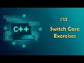 12 - Switch Case Exercises