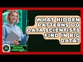 What Hidden Patterns Do Data Scientists Find In Big Data - AI and Machine Learning Explained