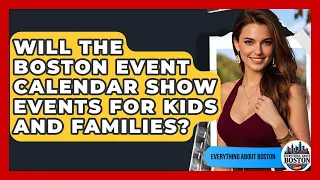 Will the Boston Event Calendar Show Events for Kids and Families - Everything About Boston