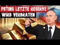 NOTVERKAUF! Jetzt VERSCHWINDEN auch noch PUTINS GOLD-RESERVEN!