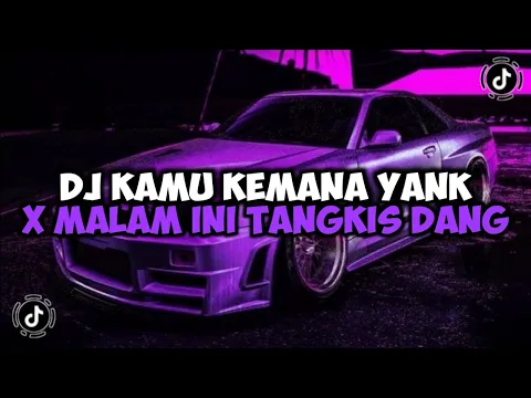 Download MP3 DJ KAMU KEMANA YANK X MALAM INI TANGKIS DANG SLOW JEDAG JEDUG MENGKANE VIRAL TIKTOK