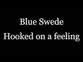 Blue Swede - Hooked on a feeling (lyrics)