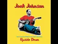 Jack Johnson - Upside Down
