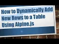 How to Dynamically Add New Rows to a Table Using Alpine js