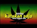 Download Lagu Katakan Saja_Khifnu versi reggae Ska//full lirik