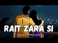 Download Lagu Rait Zara Si [Slowed + Reverb] - Arijit Singh | Shaasha Tirupati | Lofi Song | Text Audio