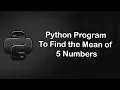 Python program to find the mean of 5 numbers