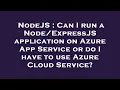 NodeJS Can I run a application on Azure App Service or do I have to use Azure Cloud