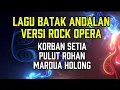 Lagu MARDUA HOLONG | KORBAN SETIA | PULUT ROHAN | VERSI ROCK OPERA