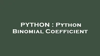 PYTHON Python Binomial Coefficient