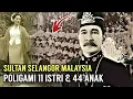Download Lagu REKOR POLIGAMI 11 ISTRI \u0026 44 ANAK TERBANYAK❗SULTAN MALAYSIA SELANGOR SULAIMAN ALAUDIN AYAH HISAMUDIN