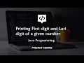Print First digit and Last digit of a given number Programming in JAVA