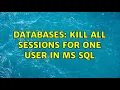 Databases Kill all sessions for ONE user in MS SQL 2 Solutions
