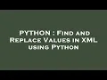 PYTHON Find and Replace Values in XML using Python