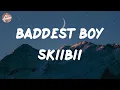 Skiibii - Baddest Boy (Lyrics)