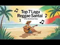 Download Lagu Top 7 lagu reggae santai untuk menikmati pagi | Lagu Reggae terbaru 2025
