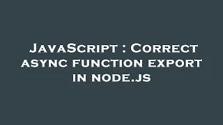 JavaScript Correct async function export in node js