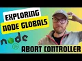 Exploring Node Globals Abort Controller
