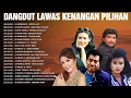 Download Lagu Lagu Dangdut Lawas Kenangan Nostalgia 90an 🍂 Mirnawati, Imam S Arifin, Evie Tamala, Rana Rani...