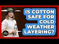 Is Cotton Safe For Cold Weather Layering