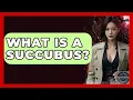 What Is A Succubus - Inside the Supernatural