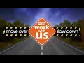 Work Zone Awareness Week - Work With Us To Keep Workers Safe